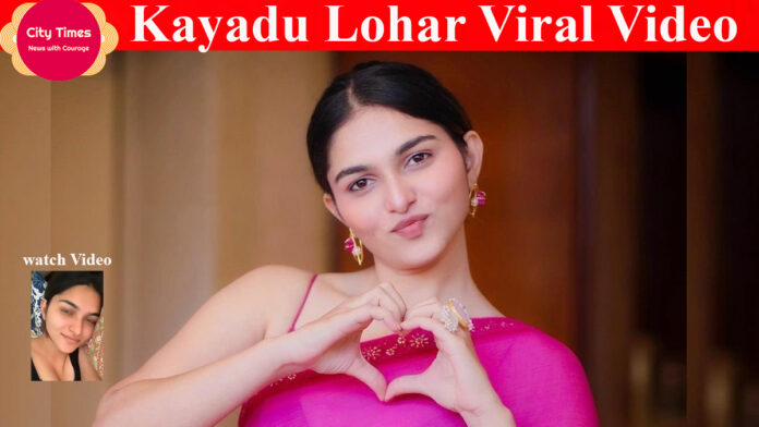Kayadu Lohar Viral Video