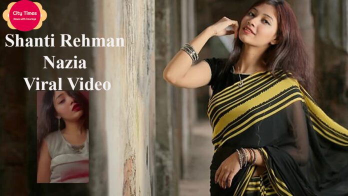 Shanti Rehman Nazia Viral Video