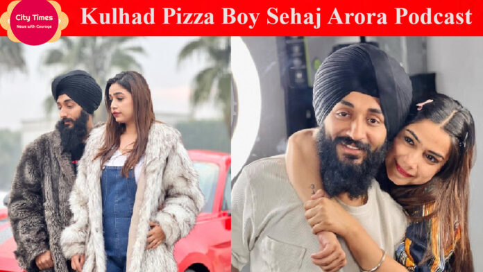 Kulhad Pizza Boy Sehaj Arora Podcast